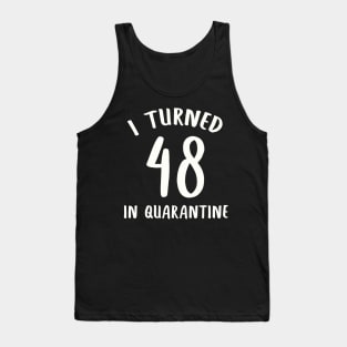 I Turned 48 In Quarantine Tank Top